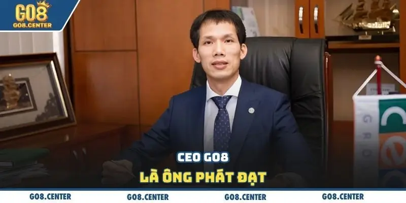 CEO GO8 Phát Đạt - Người Tiên Phong Kiến Tạo Đế Chế Cá Cược 1 CEO GO8 là ông Phát Đạt